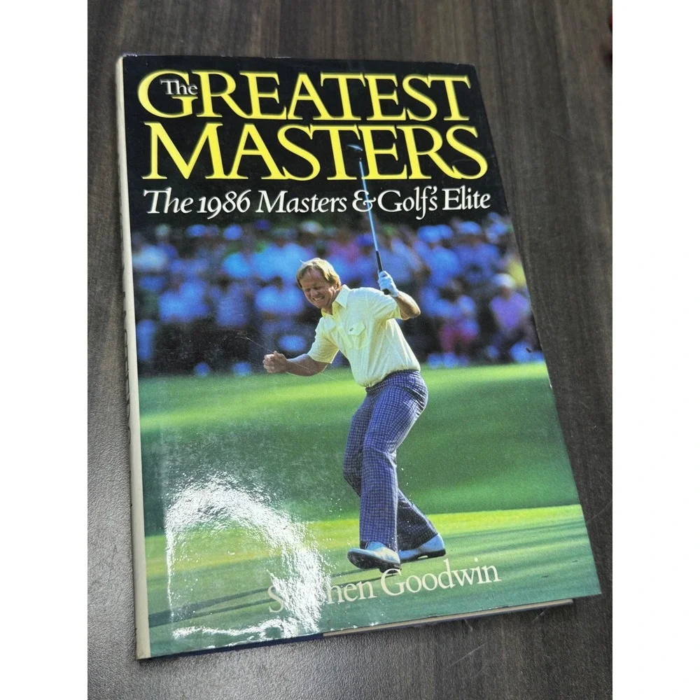 The Greatest Masters The 1986 Masters & Golfs Elite Stephen Goodwin Hardcover